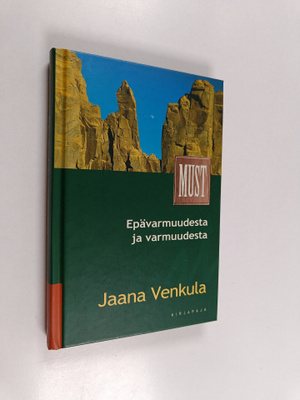 Jaana Venkula : Epävarmuudesta ja varmuudesta : johdantoa...