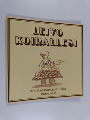 Leivo koirallesi : tee itse herkkuruokia koirallesi