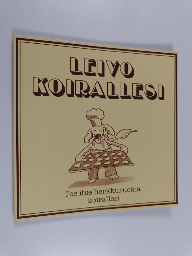 Leivo koirallesi : tee itse herkkuruokia koirallesi