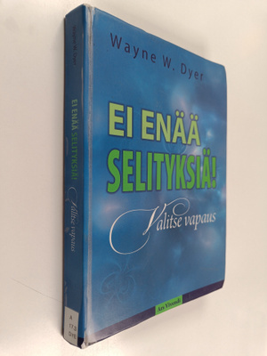 Wayne W. Dyer : Ei enää selityksiä! Valitse vapaus