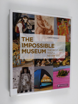 Celine Delavaux : The impossible museum : the best art yo...