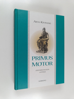 Arto Kivimäki : Primus motor : johtamistaidon latinaa