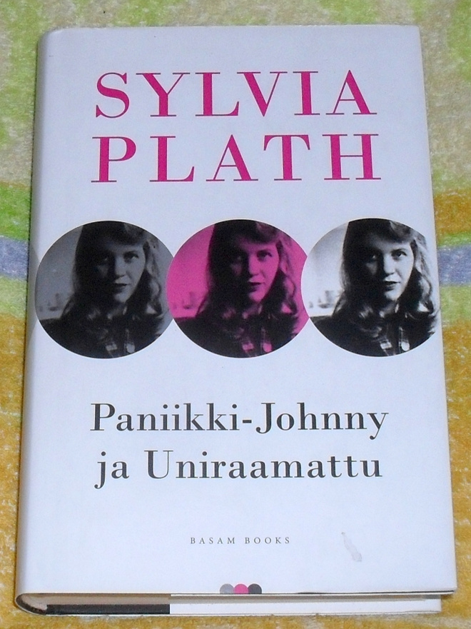 Sylvia Plath: Paniikki-Johnny ja Uniraamattu