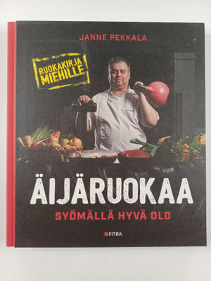 Janne Pekkala : Äijäruokaa : Syömällä hyvä olo