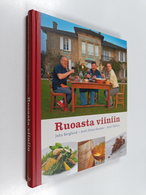 Juha Berglund : Ruoasta viiniin : ja toisin päin