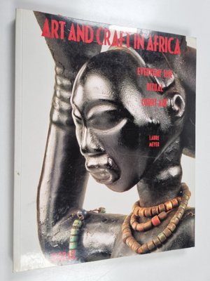 Laure Meyer : Art and craft in Africa everyday life, ritu...