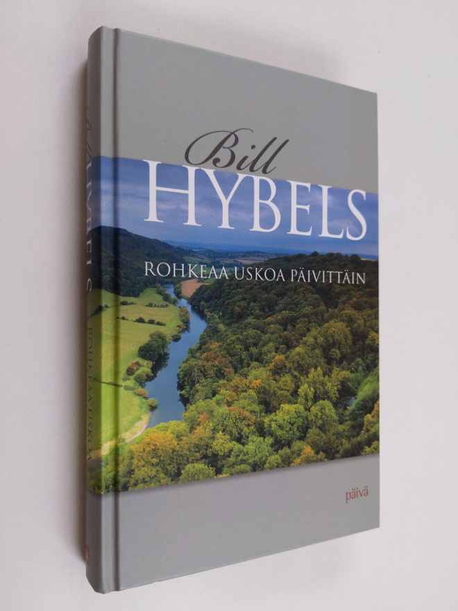 Bill Hybels : Rohkeaa uskoa päivittäin