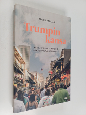 Maria Annala : Trumpin kansa : Keitä he ovat ja miksi he ...