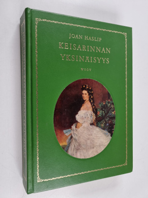 Joan Haslip : Keisarinnan yksinäisyys : Itävallan keisari...