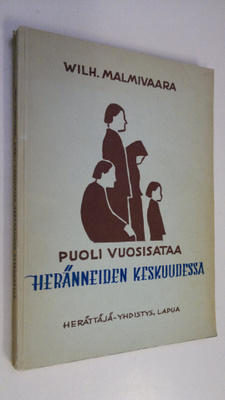 Wilhelmi Malmivaara : Puoli vuosisataa heränneiden keskuu...