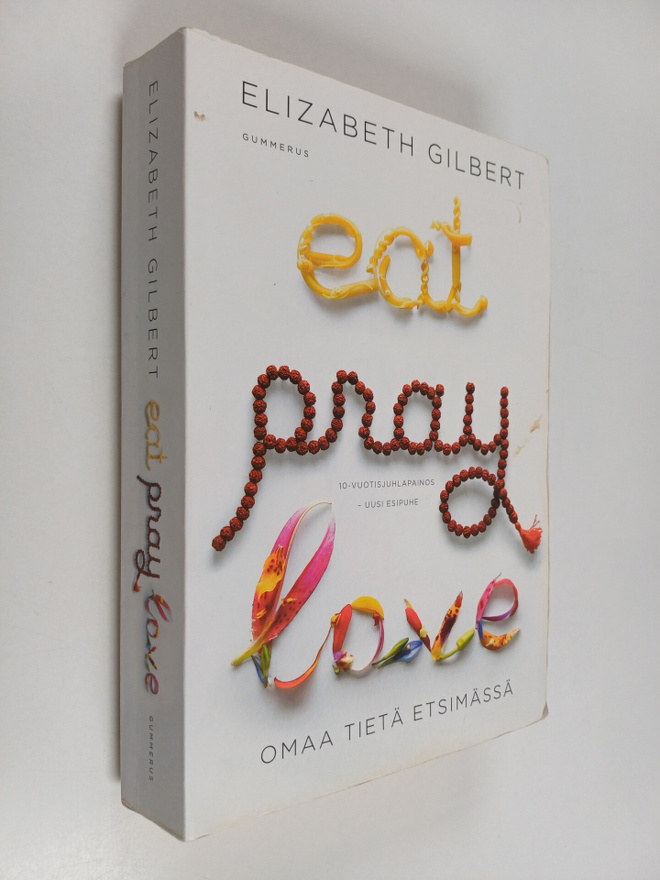 Elizabeth Gilbert : Eat, pray, love - omaa tietä etsimässä
