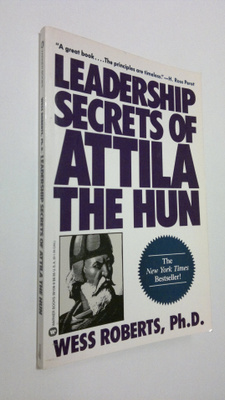 Wess Roberts : Leadership secrets of Attila the Hun