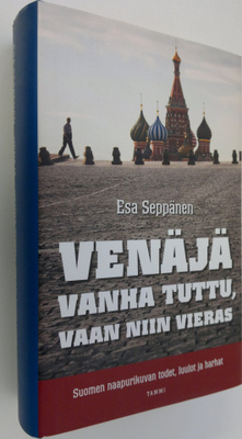 Esa Seppänen : Venäjä : vanha tuttu, vaan niin vieras : S...