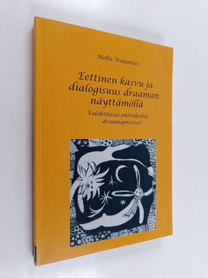 Molla Walamies : Eettinen kasvu ja dialogisuus draaman nä...