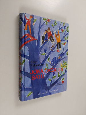 Kaija Pakkanen : Joka oksalla satu : Kaija Pakkasen satuj...