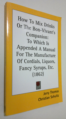 Jerry Thomas : How to mix drinks or the Bon-Vivant's comp...