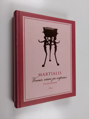 Marcus Valerius Martialis : Venus, viini ja vapaus : epig...