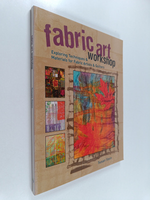 Susan Stein : Fabric art workshop : exploring techniques ...