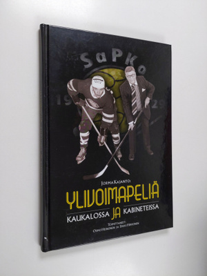 Jorma Kajanto : Ylivoimapeliä - kaukalossa ja kabineteiss...