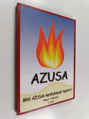 Mauri Vilponen : Azusa : mitä Azusan herätyksessä tapahtui?