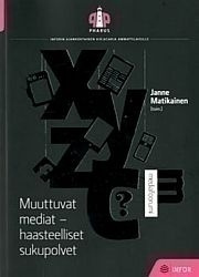 Matikainen Janne: Muuttuvat mediat haasteelliset sukupolvet