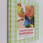 Mari Harjula : Lapsiperheen keittokirja : maistuvaa ja he... - pikkukuva 1