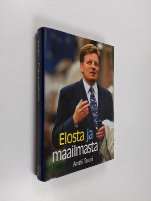 Antti Tuuri : Elosta ja maailmasta : Esko Ahon tie Peltol...