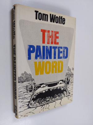 Tom Wolfe : The Painted Word - What You See is what They Say