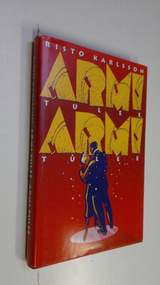 Risto Karlsson : Armi tulee, Armi tulee