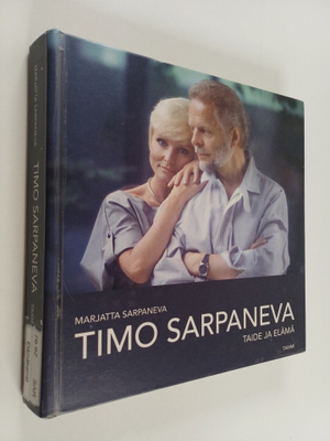 Marjatta Sarpaneva : Timo Sarpaneva : taide ja elämä