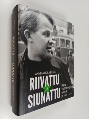 Annina Holmberg : Riivattu ja siunattu : Kalle Holmbergin...
