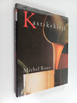 Michel Roux : Kastikekirja : makeat ja suolaiset, perinte...