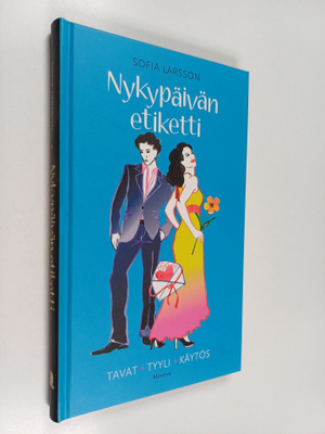 Sofia Larsson : Nykypäivän etiketti : tavat, tyyli, käytös