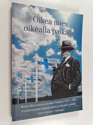Antti Pullinen : Oikea mies oikealla paikalla : Etelä-Kar...