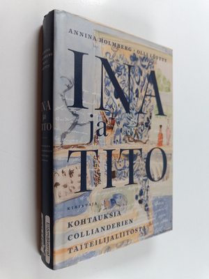 Annina Holmberg ym. : Ina ja Tito : kohtauksia Colliander...