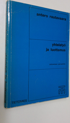 Antero Rautavaara : Yhteistyö ja luottamus : johtamisen p...