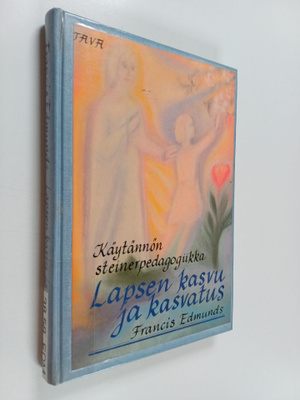Francis Edmunds : Lapsen kasvu ja kasvatus : käytännön st...