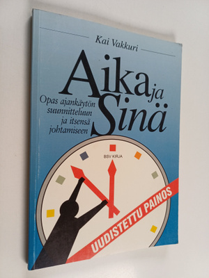 Kai Vakkuri : Aika ja sinä : opas ajankäytön suunnitteluu...