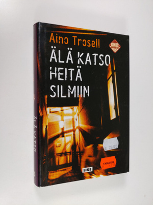 Aino Trosell : Älä katso heitä silmiin