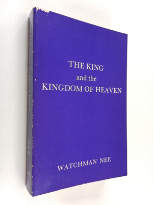 Watchman Nee : The king and the Kingdom of heaven - A stu...