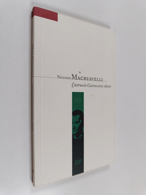 Niccolo Machiavelli : Castruccio Castracanin elämä ; Keho...