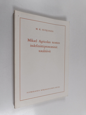 M. K. Suojanen : Mikael Agricolan teosten indefiniittipro...