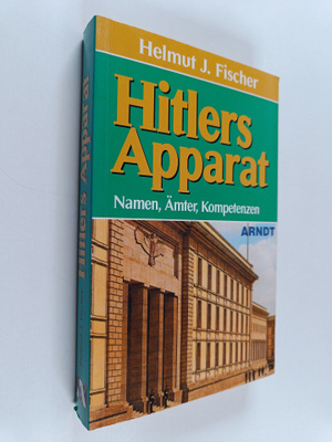 Helmut Joachim Fischer : Hitlers Apparat : Namen, Ämter, ...