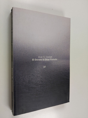 Evan S. Connell : El Dorado & Other Pursuits