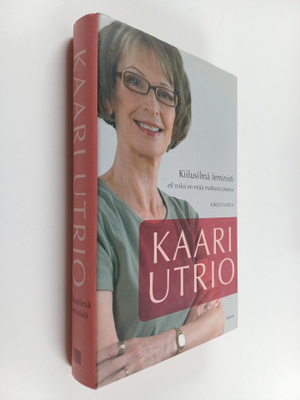 Kaari Utrio : Kiilusilmä feministi, eli, Miksi en enää ma...