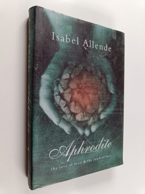 Isabel Allende : Aphrodite : a memoir of the senses