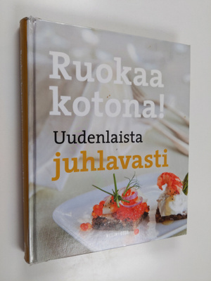 Kaisa (toim.) Torkkeli : Ruokaa kotona! Uudenlaista juhla...