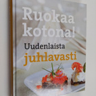 Kaisa (toim.) Torkkeli : Ruokaa kotona! Uudenlaista juhla... - pikkukuva 1