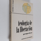 Gustavo Gutierrez : Teologia de la liberacion : perspecti... - pikkukuva 1