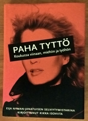 Paha tyttö - Koukussa viinaan, miehiin ja työhön